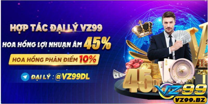 Trở thành đại lý vz99 hoa hồng lên đến 45%