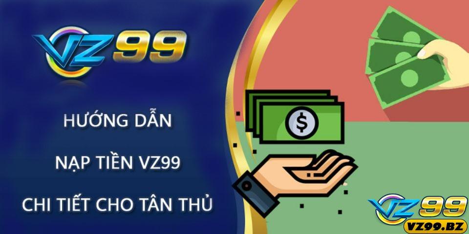 Tham khảo hướng dẫn nạp tiền VZ99 siêu nhanh.