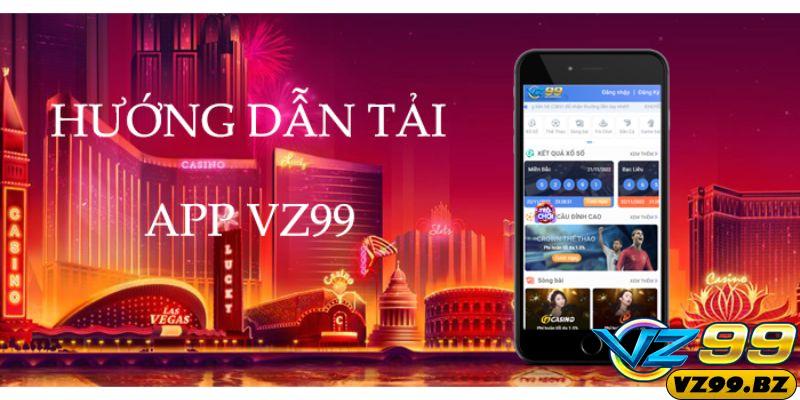 Hướng dẫn tải app vz99 - Trải nghiệm thế giới cá cược trực tuyến hấp dẫn